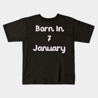 Born In 7 January Kids T-Shirt